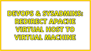 DevOps & SysAdmins: Redirect Apache virtual host to virtual machine