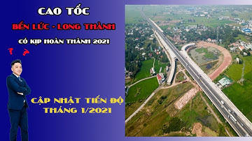 Cao Tốc Bến Lức - Long Thành | Cao Tốc Bến Lức - Nhơn Trạch | Tiến Độ Hạ Tầng Mới Nhất