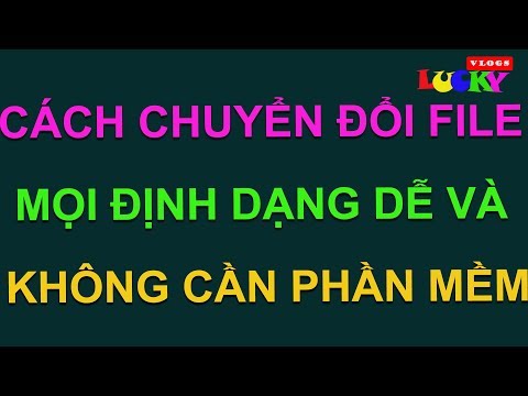 Cách chuyển đổi file mọi định dạng dễ dàng không cần phần mềm miễn phí