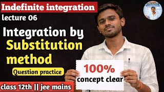Indefinite integration 06 || Integration by substitution method basics question practice ||