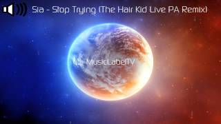 Sia  - Stop Trying (The Hair Kid Live PA Remix)