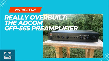 Adcom GFP 565  Preamplifier Vintage Review: Impressively Overbuilt