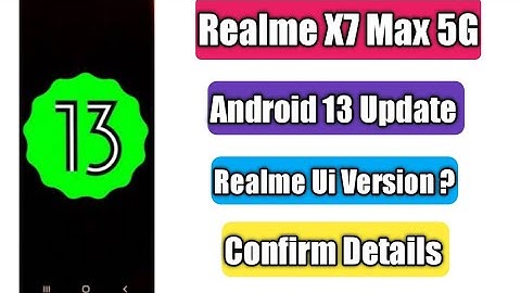 Realme X7 Max Android 13 Update Date | Realme Ui Version