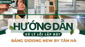 Thế Giới Bảng - Hướng dẫn xử lý lỗi khi lắp đặt bảng DIDONG New by Tân Hà