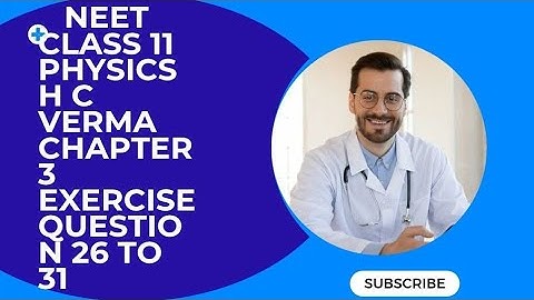 CLASS 11 PHYSICS H C VERMA BOOK CHAPTER 3 EXERCISE QUESTION 26 TO 31