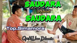 SAUDARA BUKAN SAUDARA || Top.Simamora#tapselmadina#tapselmadinaterbaru