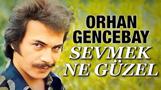 Sevmek Ne Güzel - Orhan Gencebay