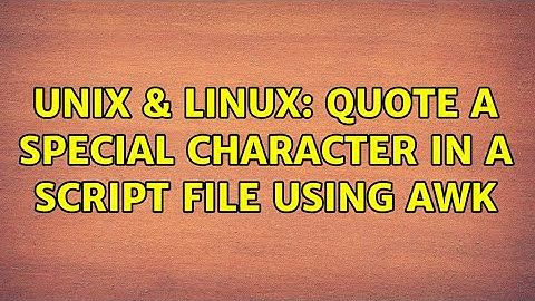 Unix & Linux: Quote a special character in a script file using awk