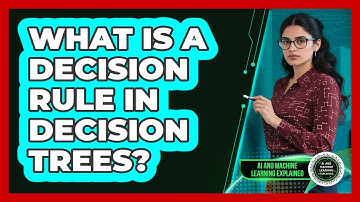 What Is A Decision Rule In Decision Trees? - AI and Machine Learning Explained