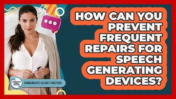 How Can You Prevent Frequent Repairs For Speech Generating Devices? - Communicate Clearly Together