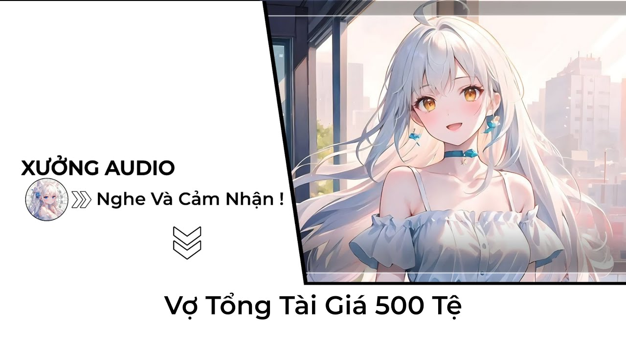 [TRUYỆN AUDIO] Vợ Tổng Tài Giá 500 Tệ | Xưởng Audio