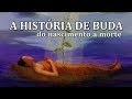 A HISTÓRIA DE BUDA DO NASCIMENTO À MORTE