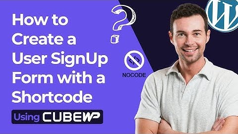 How to Create a User SignUp Form with a Shortcode Using CubeWP