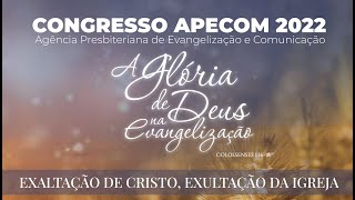 CONGRESSO APECOM 2022 - A GLÓRIA DE DEUS NA EVANGELIZAÇÃO (11/06 NOITE)