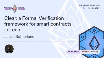 Clear: a Formal Verification framework for smart contracts in Lean by Julian Sutherland | Devcon SEA