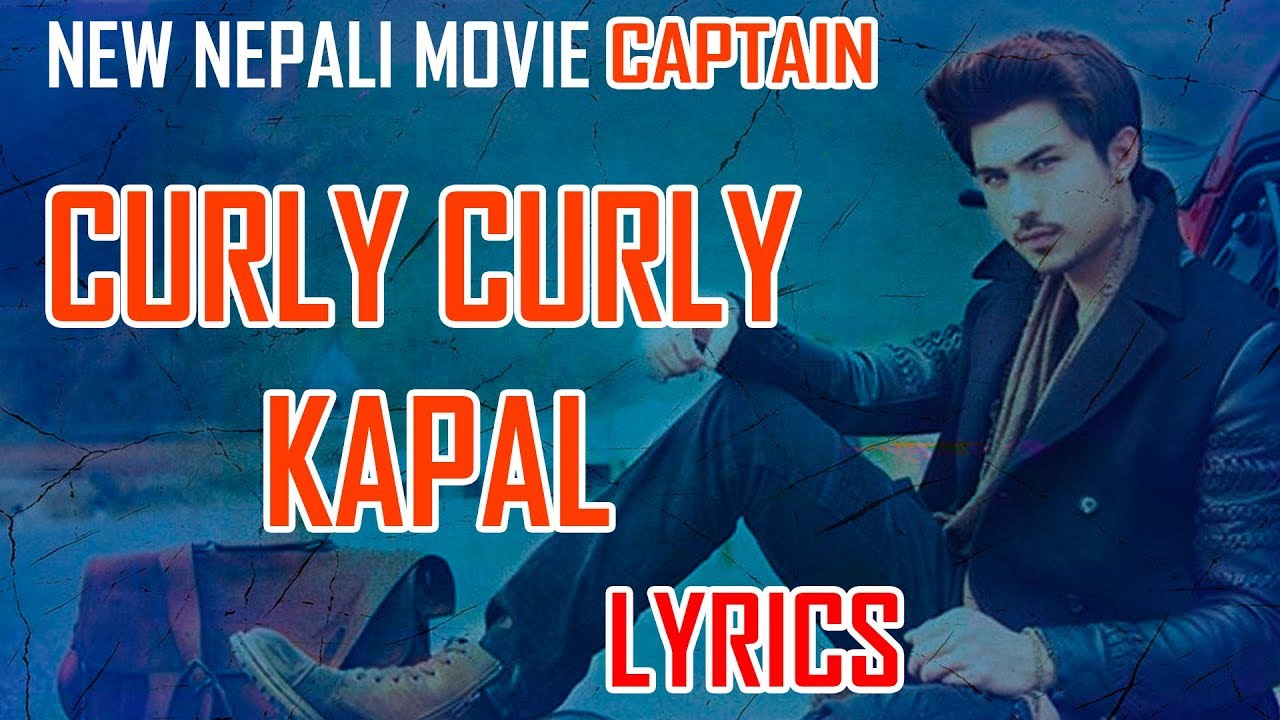 Curly Curly Kapal Timro LYRICS New Nepali Movie CAPTAIN  2019