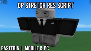 [OP] STRETCH RES SCRIPT | PASTEBIN | MOBILE& PC