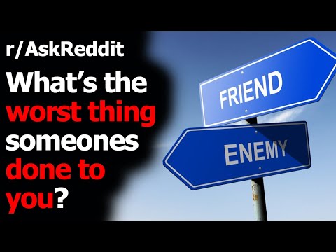 what's-the-worst-thing-someones-done-to-you?-r/askreddit-|-reddit-jar