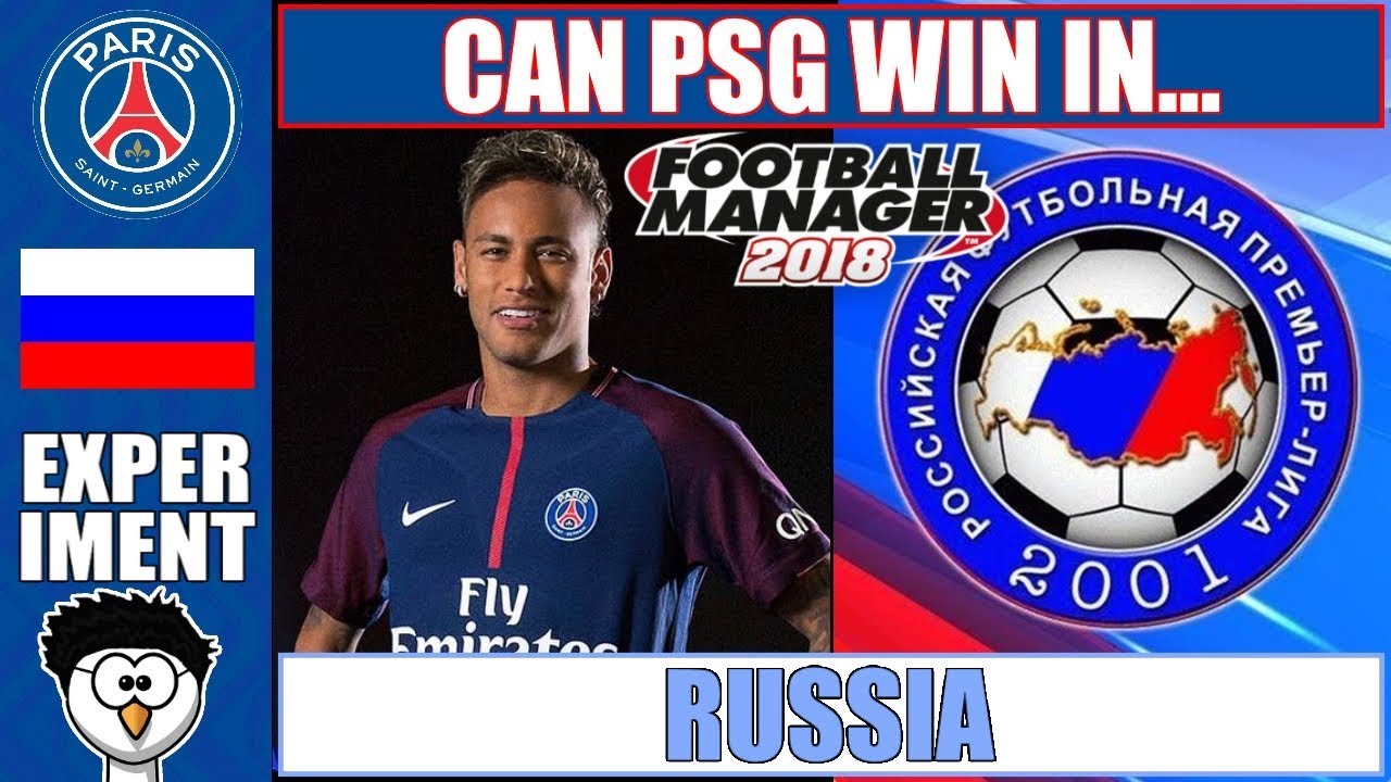 FM18 Experiment - Can PSG Win In... | RUSSIA | Football Manager 2018