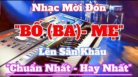Nhạc Mời BA(BỐ) MẸ Tiến Lên Sân Khấu Ra Mắt Quan Viên Hai Họ | Organ Channel