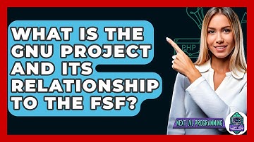 What Is The GNU Project And Its Relationship To The FSF? - Next LVL Programming