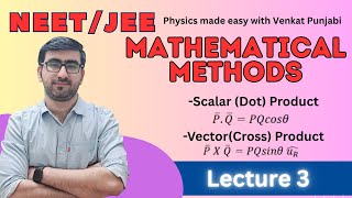 Lecture 3 | Mathematical Methods | JEE/ NEET  | Physics | Scalar Product | Vector Product