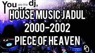 House Music Jadul 2000-2002 - Piece Of Heaven