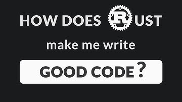 How does Rust make me write GOOD CODE ?