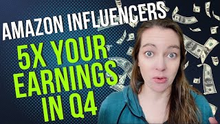 Full How to 5x your Amazon Influencer Earnings in Q4 News