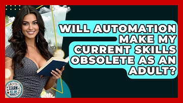 Will Automation Make My Current Skills Obsolete As An Adult? - Learn As An Adult