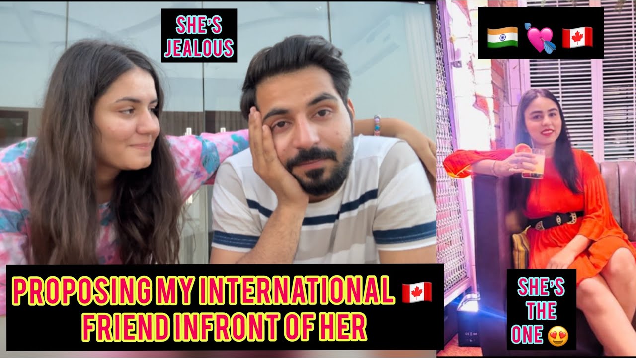 Proposing my international 🇨🇦friend infront of her | call prank on my bestfriend | she’s jealous😤