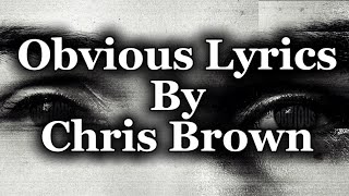 Chris Brown - Obvious Lyrics ( Video Lyrics)