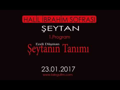 Halil İbrahim Sofrası -  Şeytanın Tanımı  23.01.2017