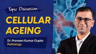 Cellular Ageing  Dr. Praveen Kumar Gupta, Pathology [DBMCI eGurukul]