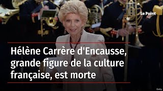 Hélène Carrère d'Encausse, grande figure de la culture française, est morte