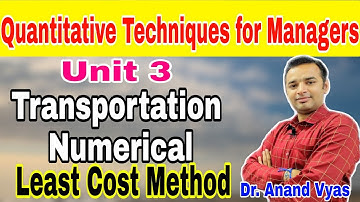 Quantitative Techniques for Managers | Unit 3 | Transportation Numerical Least Cost Method