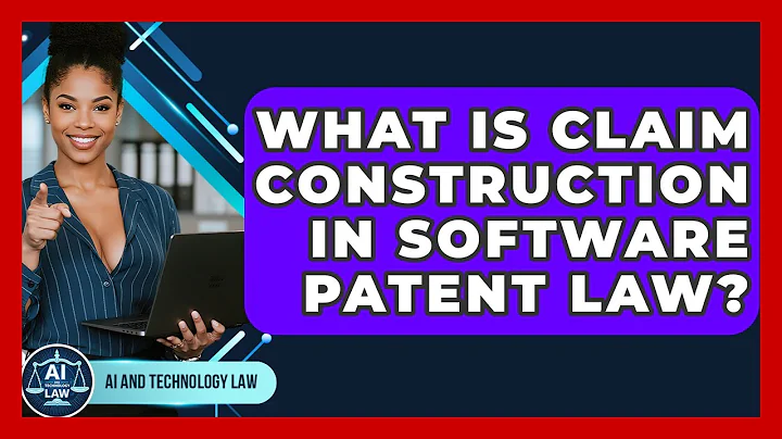 What Is Claim Construction In Software Patent Law? - AI and Technology Law