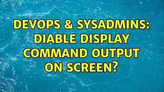 Famous DevOps & SysAdmins: diable display command output on screen? (2 Solutions!!) Profile