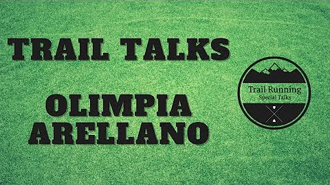 Trail Running Special Talks - Olimpia Arellano