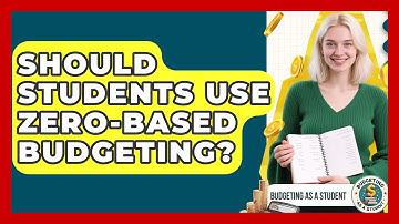 Should Students Use Zero-based Budgeting? - Budgeting as a Student