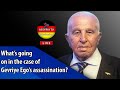 Whats going on in the case of gevriye egos assassination