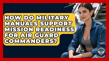 How Do Military Manuals Support Mission Readiness for Air Guard Commanders? - Air Guard Commanders