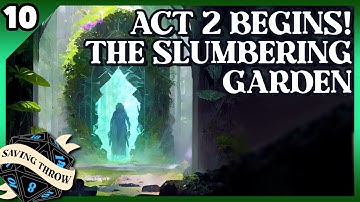 Saving Throw | Actual Play DnD Show Episode 10! Arc 2 Start! The Slumbering Garden