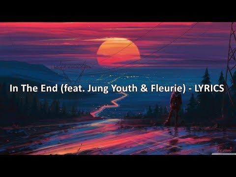 In The End (feat. Jung Youth & Fleurie) - LYRICS