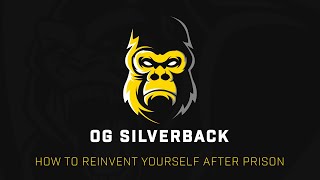 How to Reinvent yourself after Prison - OG Silverback - Ep1
