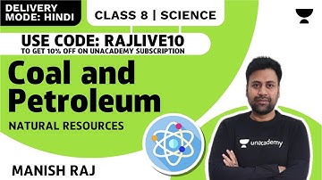 Coal and Petroleum | Natural Resources | Class 8 Science Chapter 5 | Manish Raj | Unacademy