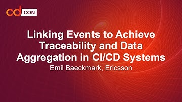 Linking Events to Achieve Traceability and Data Aggregation in CI/CD Systems - Emil Bäckmark