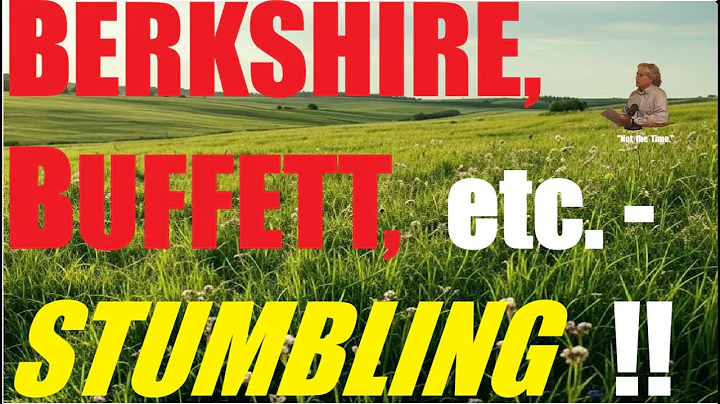 BERKSHIRE, BUFFETT,  ETC. --  STUMBLING !!