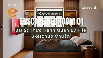 ENSCAPE BEDROOM 01 | Bài 2: Thực hành Quản Lý File Sketchup Chuẩn | @xaydungtuantu