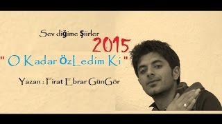 Firat Ebrar GünGör -O Kadar ÖzledimKİ şiiri (2015) 1080pHD İzle